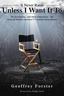 It Never Rains Unless I Want It To: The fascinating - and often tempestuous - life of one of Britain's foremost TV commercial producers