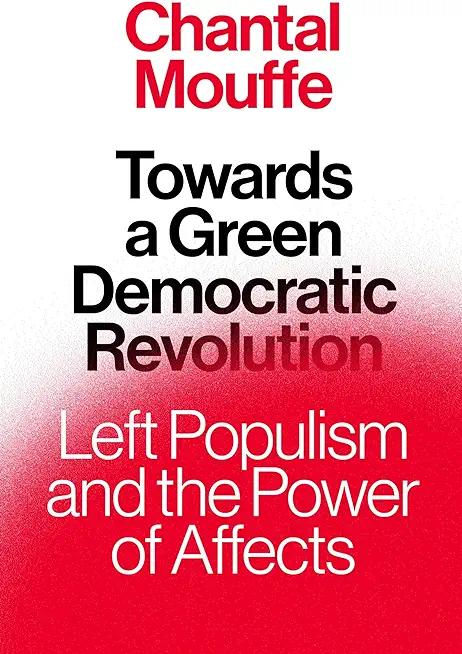 Towards a Green Democratic Revolution: Left Populism and the Power of Affects