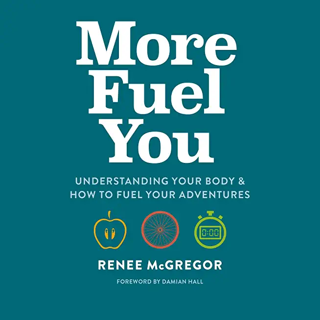 More Fuel You: Understanding Your Body & How to Fuel Your Adventures