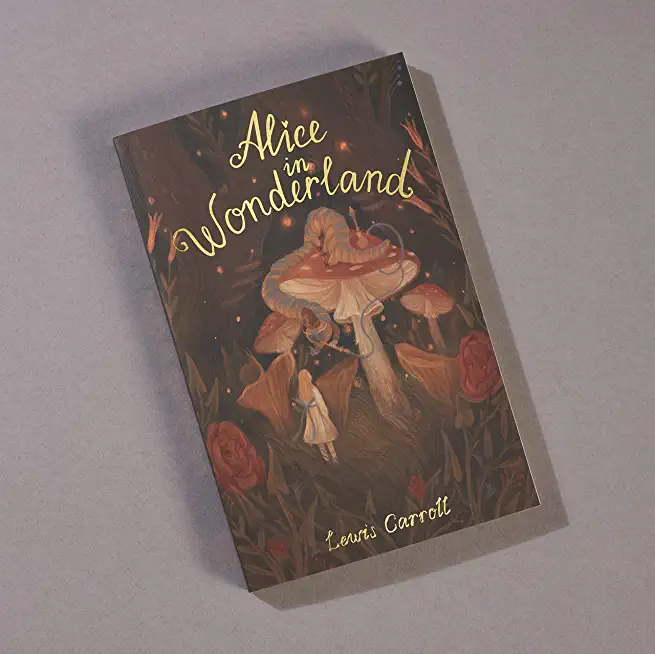 Alice's Adventures in Wonderland: Including Through the Looking Glass