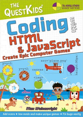 Coding with HTML & JavaScript - Create Epic Computer Games: A New Title in the Questkids Children's Series