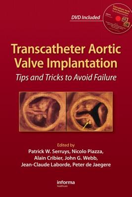 Transcatheter Aortic Valve Implantation: Tips and Tricks to Avoid Failure [With DVD]