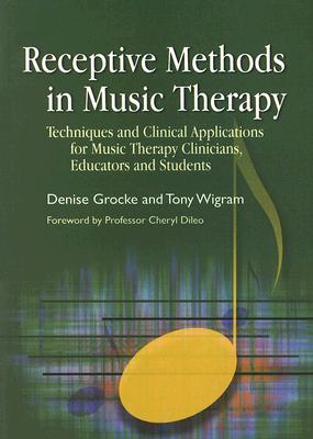 Receptive Methods in Music Therapy: Techniques and Clinical Applications for Music Therapy Clinicians, Educators and Students