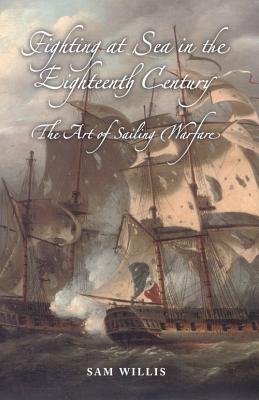 Fighting at Sea in the Eighteenth Century: The Art of Sailing Warfare