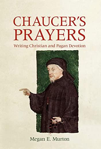 Chaucer's Prayers: Writing Christian and Pagan Devotion