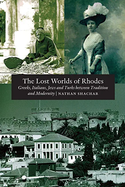 The Lost Worlds of Rhodes: Greeks, Italians, Jews and Turks Between Tradition and Modernity