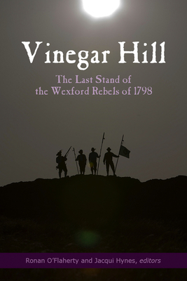 Vinegar Hill: The Last Stand of the Wexford Rebels of 1798