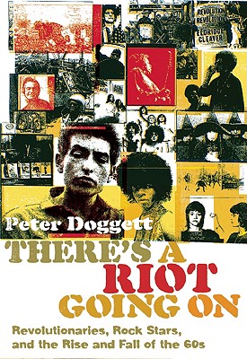 There's a Riot Going on: Revolutionaries, Rock Stars, and the Rise and Fall of the '60s