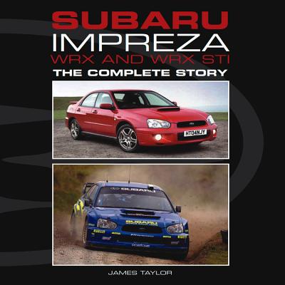 Subaru Impreza WRX and WRX STI: The Complete Story