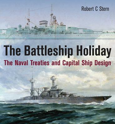 The Battleship Holiday: The Naval Treaties and Capital Ship Design