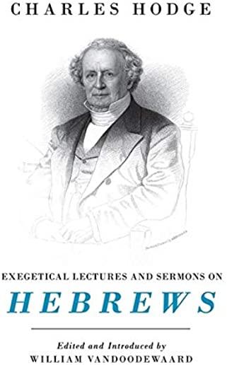 Exegetical Lectures and Sermons on Hebrews