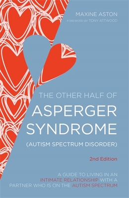 The Other Half of Asperger Syndrome (Autism Spectrum Disorder): A Guide to Living in an Intimate Relationship with a Partner Who Is on the Autism Spec