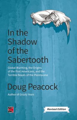 In the Shadow of the Sabertooth: Global Warming, the Origins of the First Americans, and the Terrible Beasts of the Pleistocene