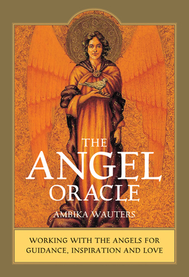 Angel Oracle: Working with the Angels for Guidance, Inspiration and Love