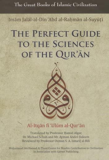 The Perfect Guide to the Sciences of the Qu'ran: Al-Itqan Fi 'ulum Al-Qur'an