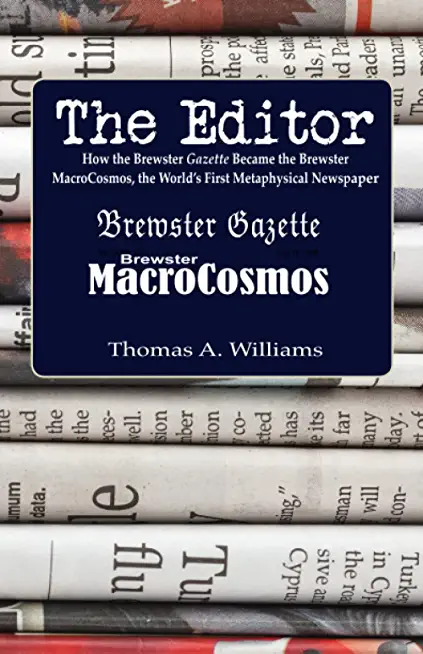The Editor: How the Brewster Gazette Became the World's First Metaphysical Newspaper