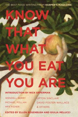 Know That What You Eat You Are, 6: The Best Food Writing from Harper's Magazine