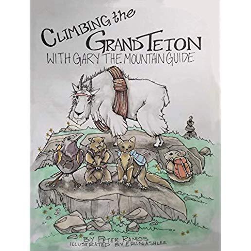 Climbing The Grand Teton: With Gary The Mountain Guide