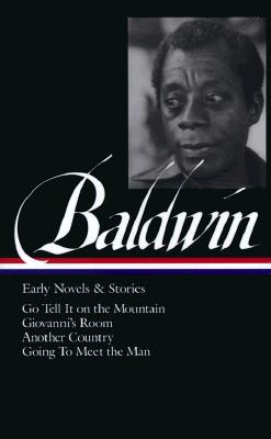 James Baldwin: Early Novels & Stories (Loa #97): Go Tell It on the Mountain / Giovanni's Room / Another Country / Going to Meet the Man