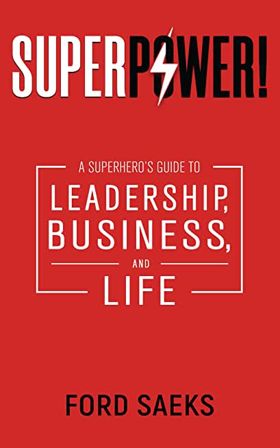 Superpower!: A Superhero's Guide to Leadership, Business, and Life