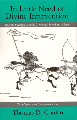 In Little Need of Divine Intervention: Takezaki Suenaga's Scrolls of the Mongol Invasions of Japan