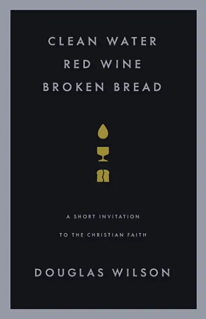 Clean Water, Red Wine, Broken Bread: A Short Invitiation to the Christian Faith
