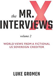 The Mr. X Interviews Volume 2: World Views from a Fictional US Sovereign Creditor
