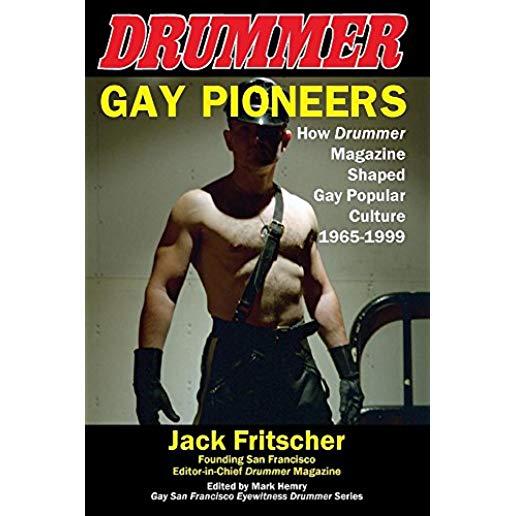Gay Pioneers: How Drummer Magazine Shaped Gay Popular Culture 1965-1999