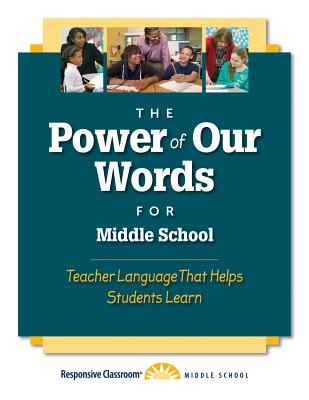 The Power of Our Words for Middle School: Teacher Language That Helps Students Learn