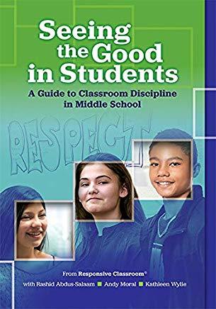 Seeing the Good in Students: A Guide to Classroom Discipline in Middle School