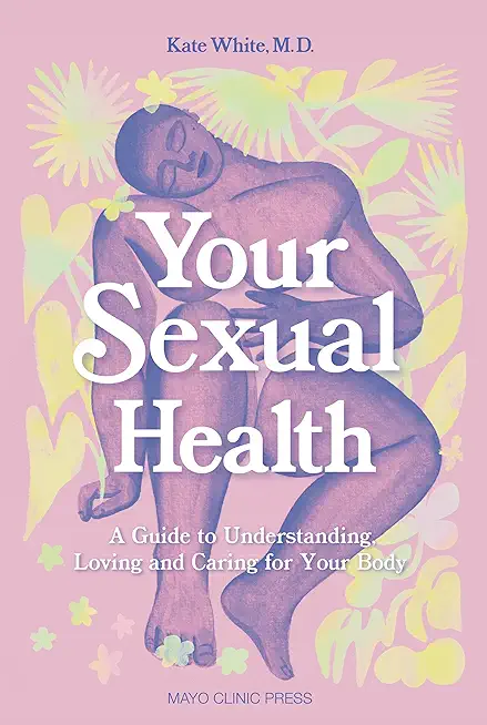 Your Sexual Health: A Guide to Understanding, Loving and Caring for Your Body