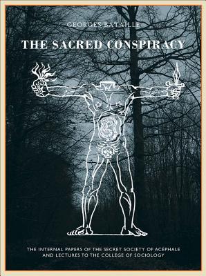 The Sacred Conspiracy: The Internal Papers of the Secret Society of AcÃ©phale and Lectures to the College of Sociology