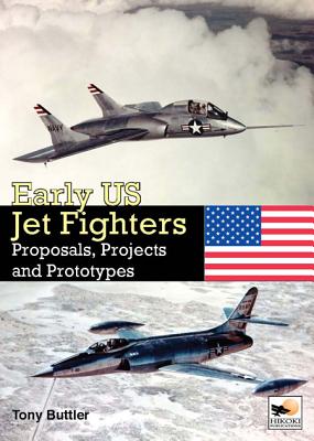 Early Us Jet Fighters: Proposals, Projects and Prototypes
