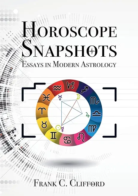 Horoscope Snapshots: Essays in Modern Astrology