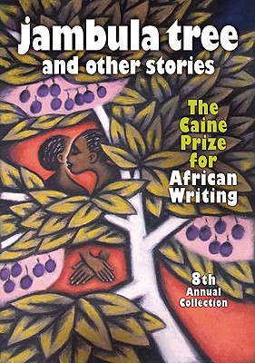 Jambula Tree and Other Stories: The Caine Prize for African Writing 8th Annual Collection