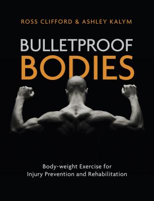 Bulletproof Bodies: Body-Weight Exercise for Injury Prevention and Rehabilitation