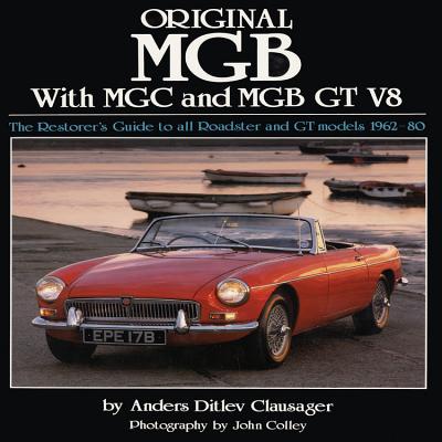 Original MGB: The Restorer's Guide to All Roadster and GT Models 1962-80