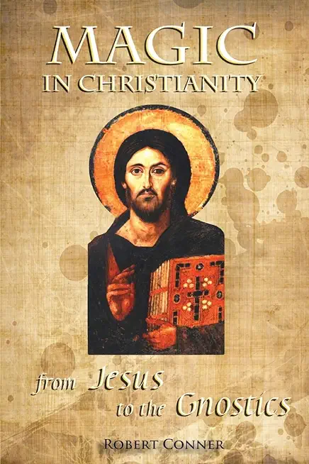 Magic in Christianity: From Jesus to the Gnostics