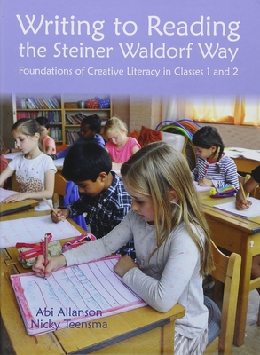 Writing to Reading the Steiner Waldorf Way: Foundations of Creative Literacy in Classes 1 and 2