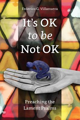 It's OK to Be Not OK: Preaching the Lament Psalms