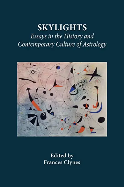Skylights: Essays in the History and Contemporary Culture of Astrology