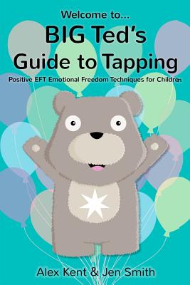 BIG Ted's Guide to Tapping: Positive EFT Emotional Freedom Techniques for Children