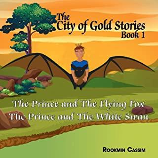 The City of Gold book 1: The Prince and The Flying Fox and The Prince and The White Swan