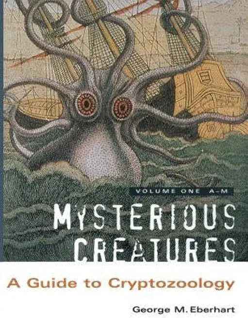 Mysterious Creatures: A Guide to Cryptozoology - Volume 1