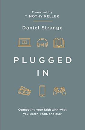 Plugged in: Connecting Your Faith with What You Watch, Read, and Play