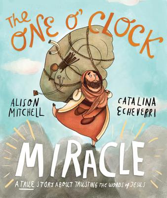 The One O'Clock Miracle: A True Story about Trusting the Words of Jesus