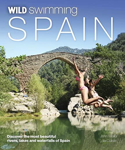 Wild Swimming Spain: Discover the Most Beautiful Rivers, Lakes and Waterfalls of Spain