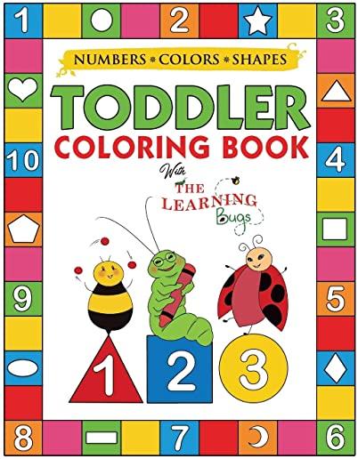 My Numbers, Colors and Shapes Toddler Coloring Book with The Learning Bugs: Fun Children's Activity Coloring Books for Toddlers and Kids Ages 2, 3, 4