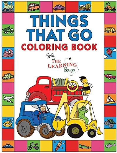 Things That Go Coloring Book with The Learning Bugs: Fun Children's Coloring Book for Toddlers & Kids Ages 3-8 with 50 Pages to Color & Learn About Ca