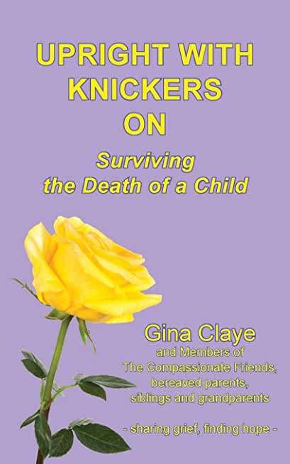 Upright with Knickers on: Surviving the Death of a Child